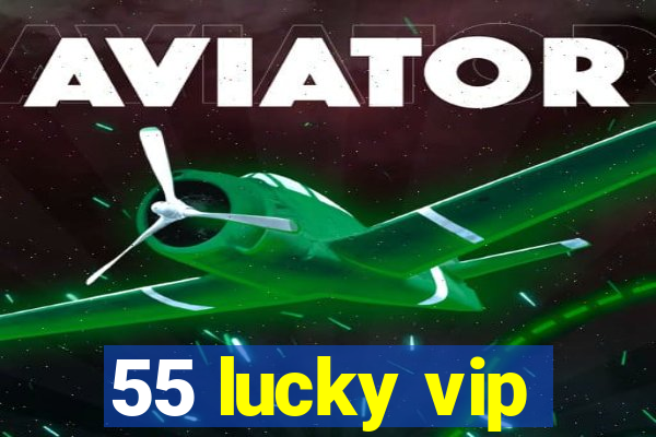 55 lucky vip